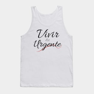 In Spanish: Living is urgent. Motivational phrase in Spanish by the singer Pau Donés. Tank Top